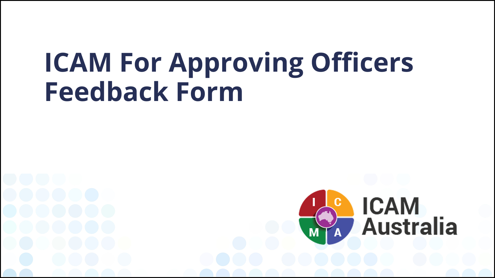 Icam Example ICAM For Approving Officers - Feedback Form